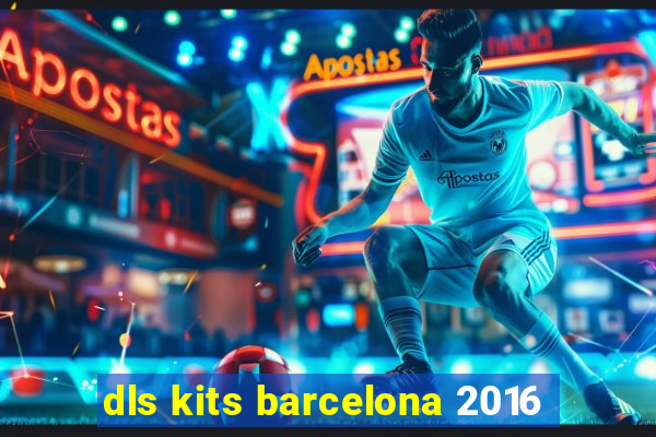 dls kits barcelona 2016